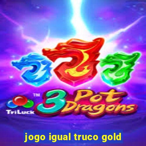 jogo igual truco gold